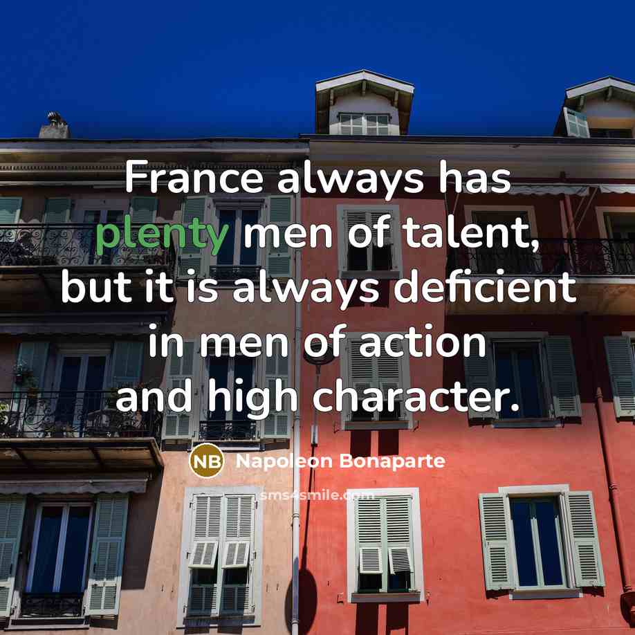 “France always has plenty men of talent, but it is…” quote by Napoleon Bonaparte