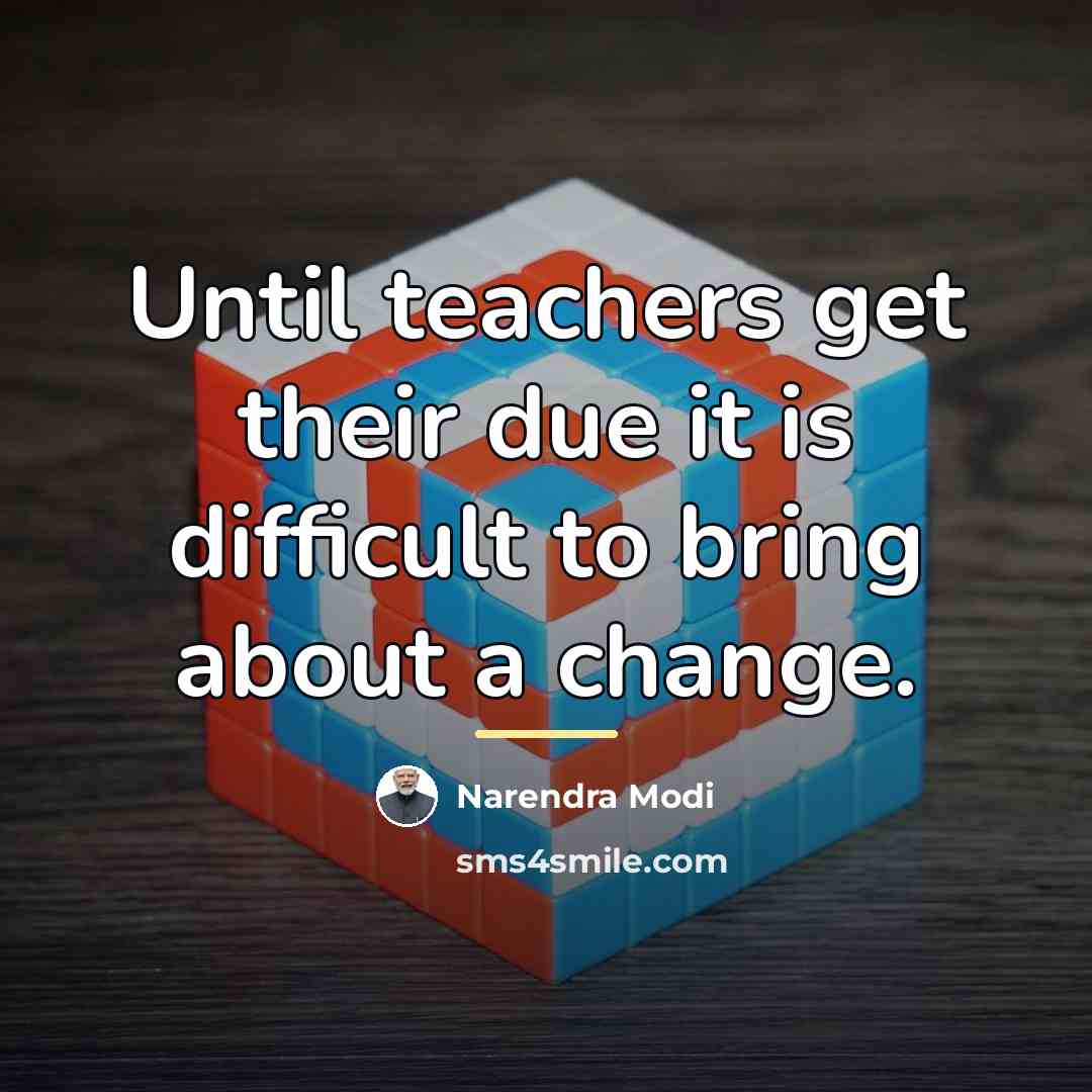 “Until teachers get their due it is difficult to bring…” quote by Narendra Modi
