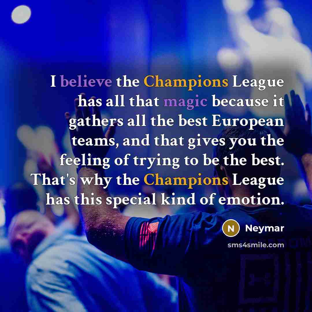 “I believe the Champions League has all that magic because…” quote by Neymar