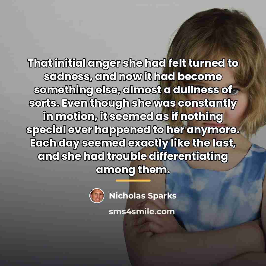 “That initial anger she had felt turned to sadness, and…” quote by Nicholas Sparks