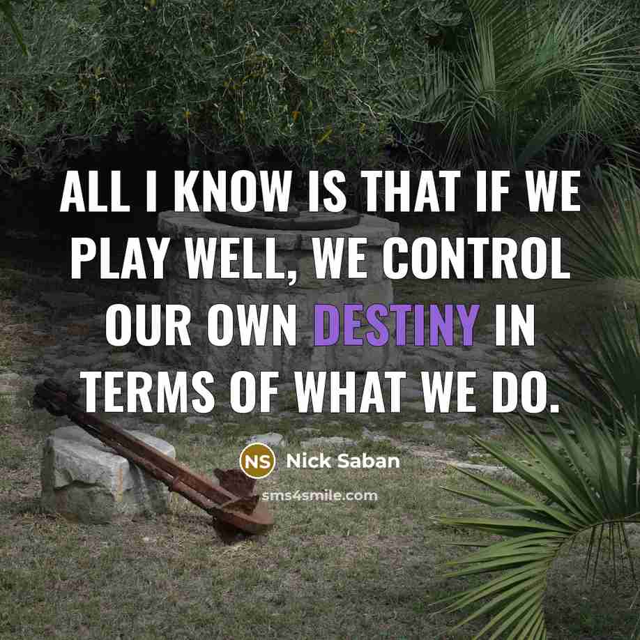 “All I know is that if we play well, we…” quote by Nick Saban