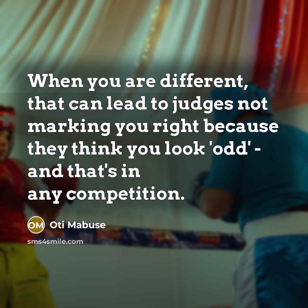 “When you are different, that can lead to judges not…” quote by Oti Mabuse