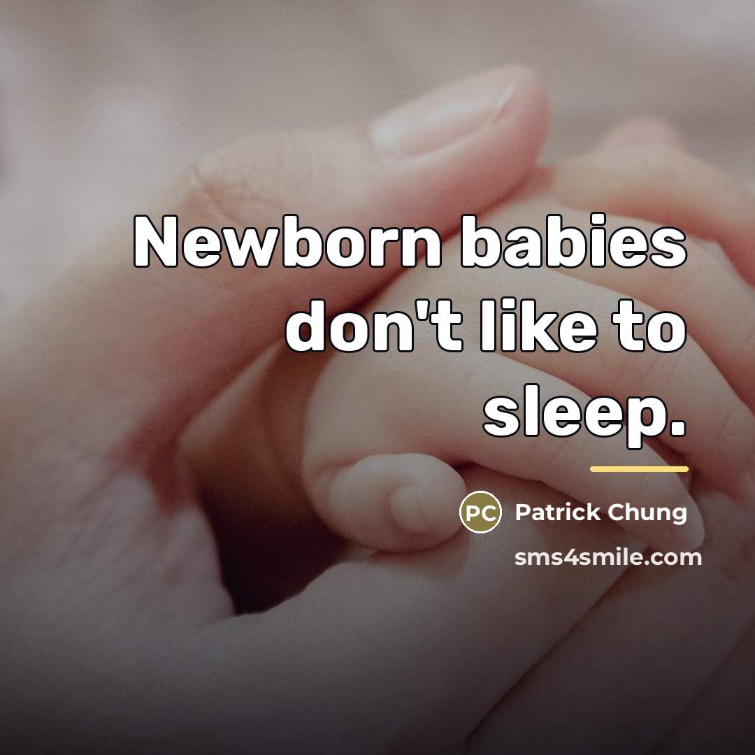 “Newborn babies don't like to sleep.…” quote by Patrick Chung