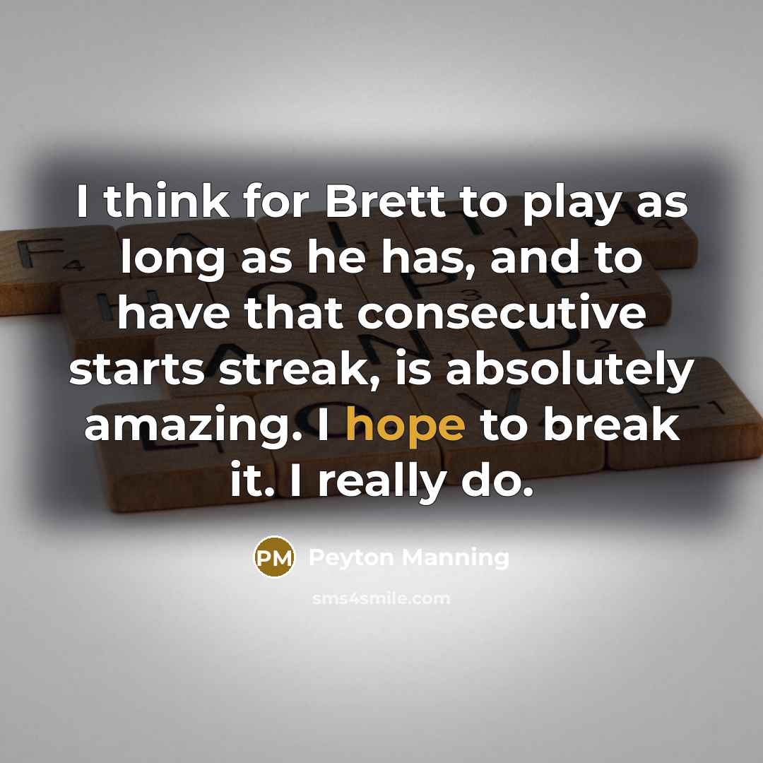 “I think for Brett to play as long as he…” quote by Peyton Manning