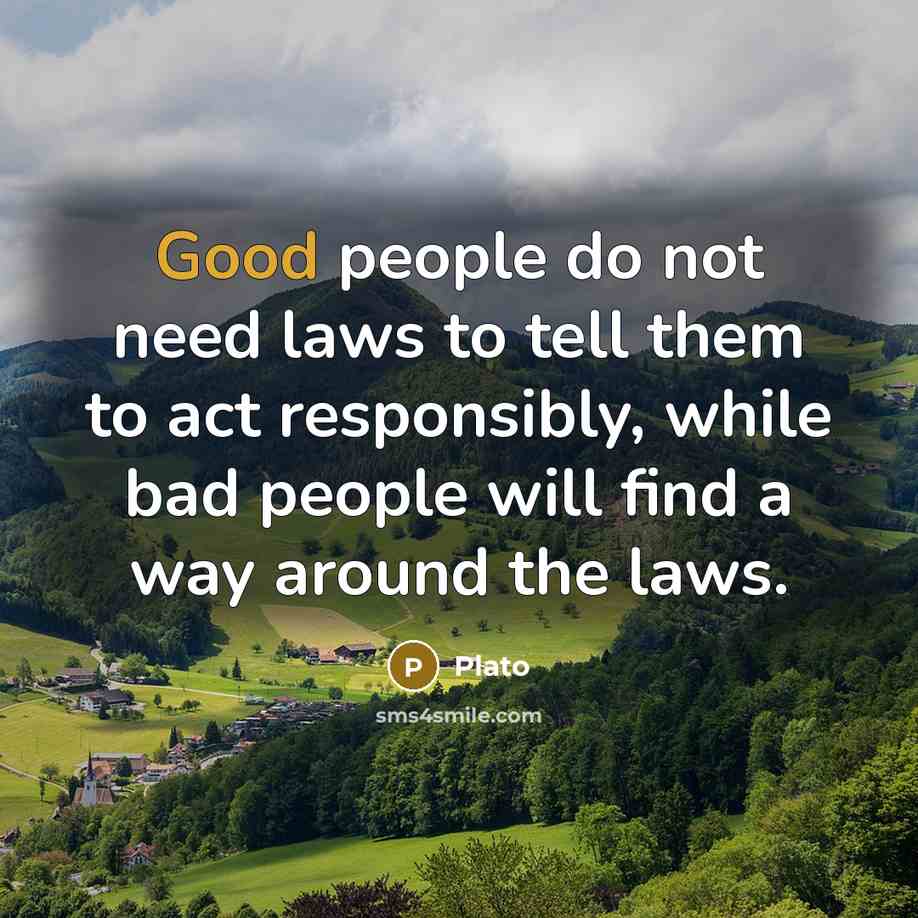 “Good people do not need laws to tell them to…” quote by Plato