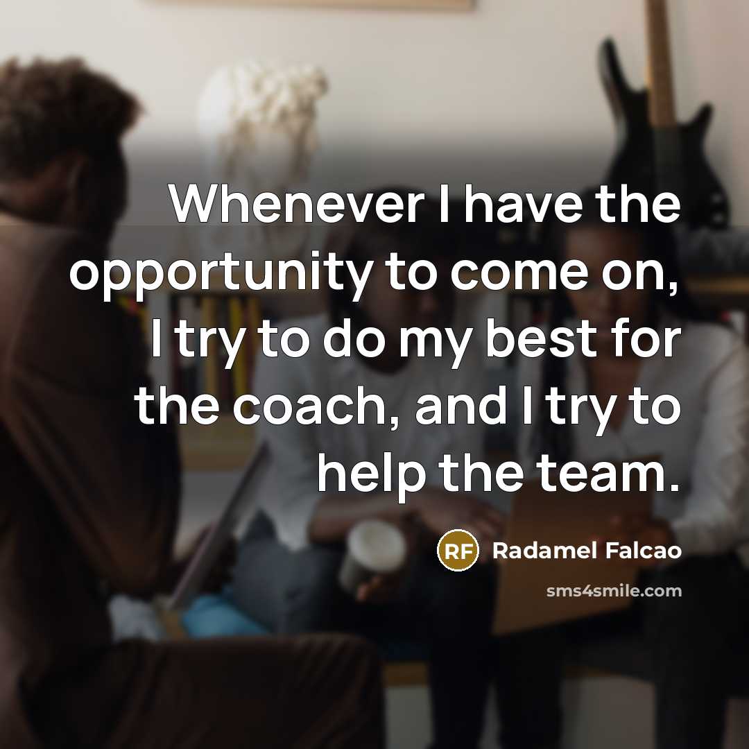 “Whenever I have the opportunity to come on, I try…” quote by Radamel Falcao