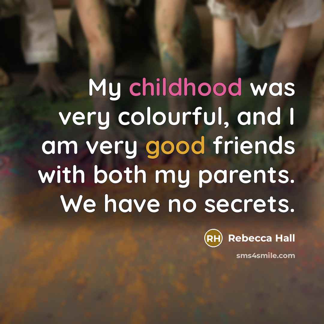 “My childhood was very colourful, and I am very good…” quote by Rebecca Hall