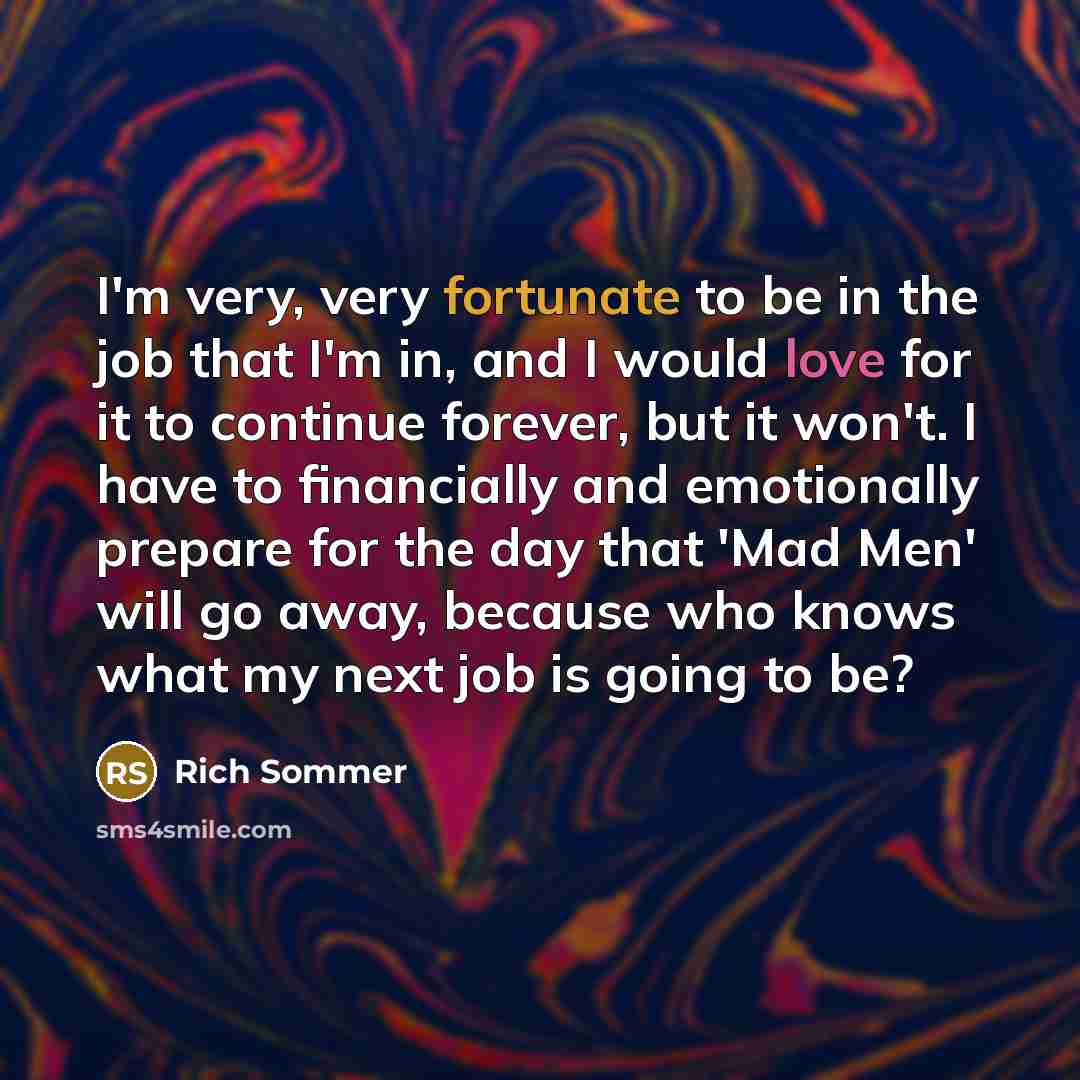 “I'm very, very fortunate to be in the job that…” quote by Rich Sommer