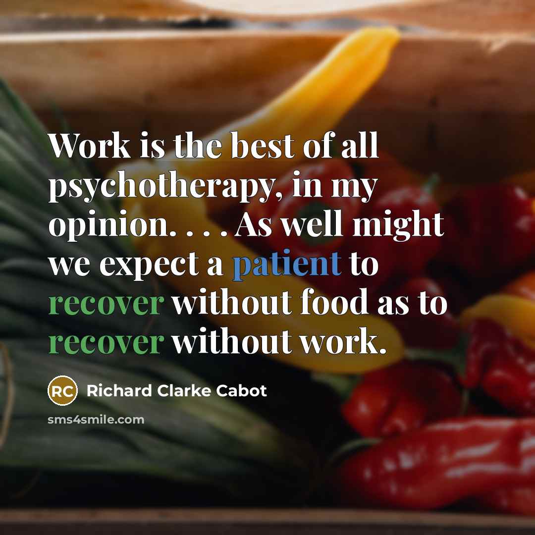 “Work is the best of all psychotherapy, in my opinion.…” quote by Richard Clarke Cabot