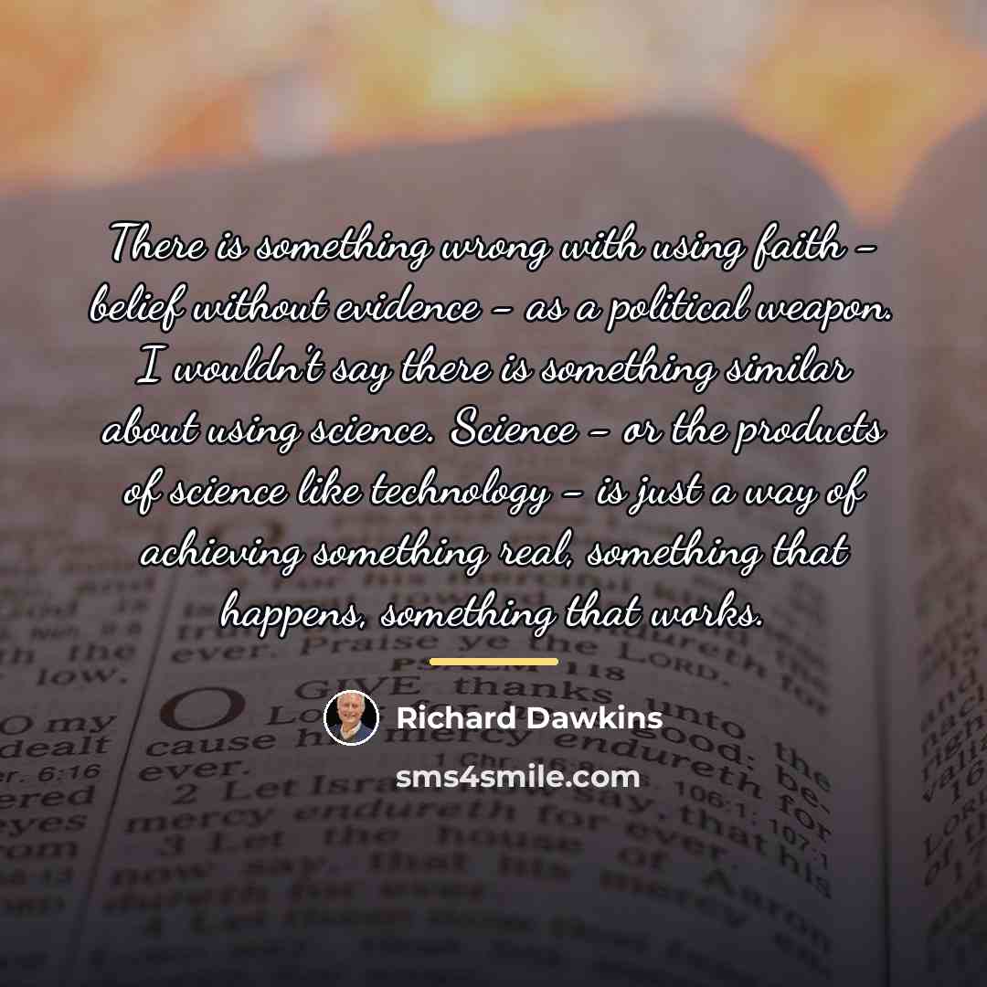 “There is something wrong with using faith - belief without…” quote by Richard Dawkins