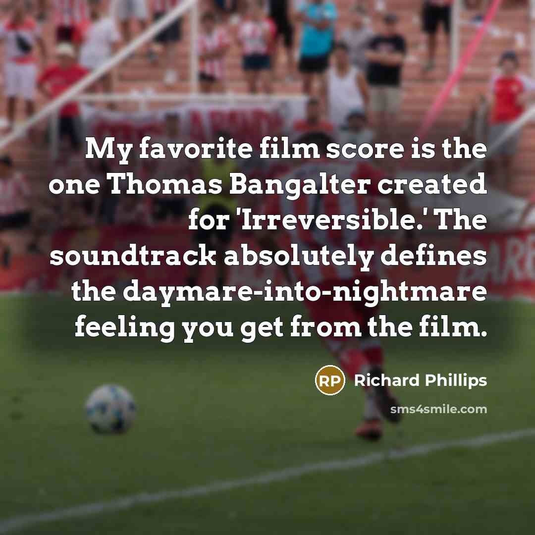 “My favorite film score is the one Thomas Bangalter created…” quote by Richard Phillips