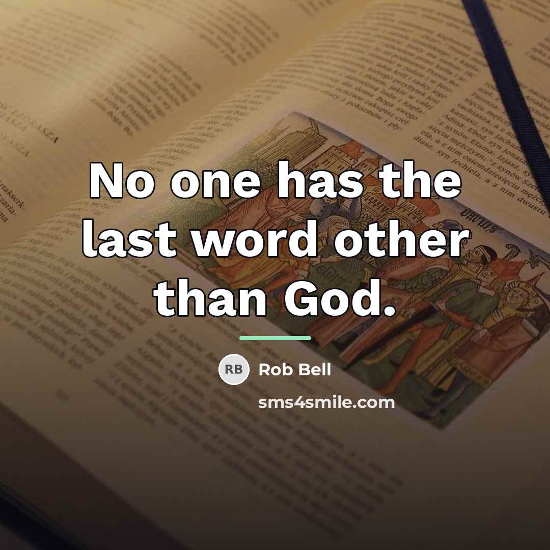 “No one has the last word other than God.…” quote by Rob Bell