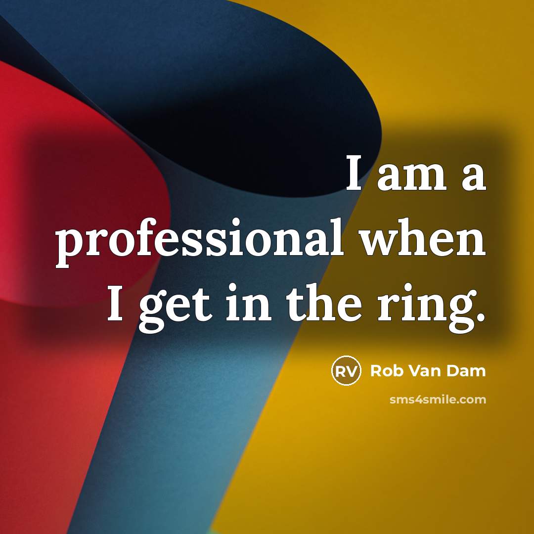 “I am a professional when I get in the ring.…” quote by Rob Van Dam