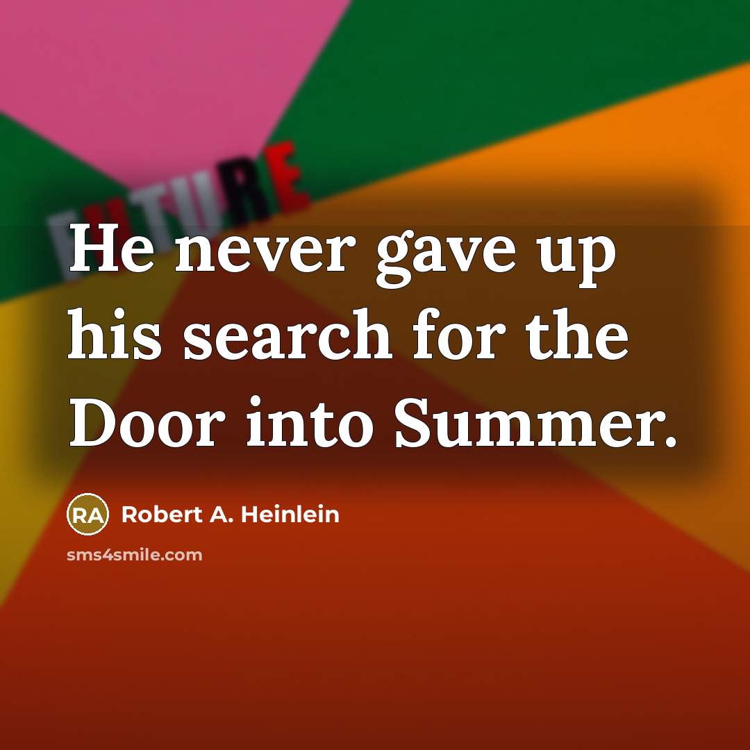“He never gave up his search for the Door into…” quote by Robert A. Heinlein
