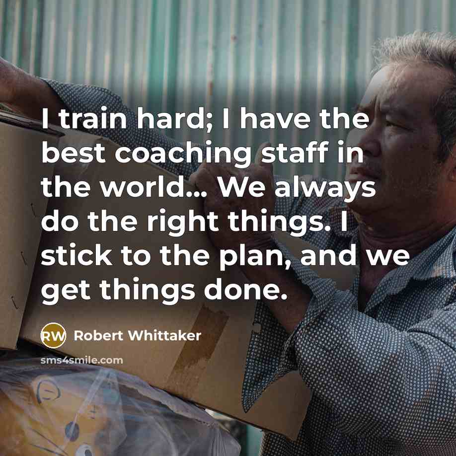 “I train hard; I have the best coaching staff in…” quote by Robert Whittaker