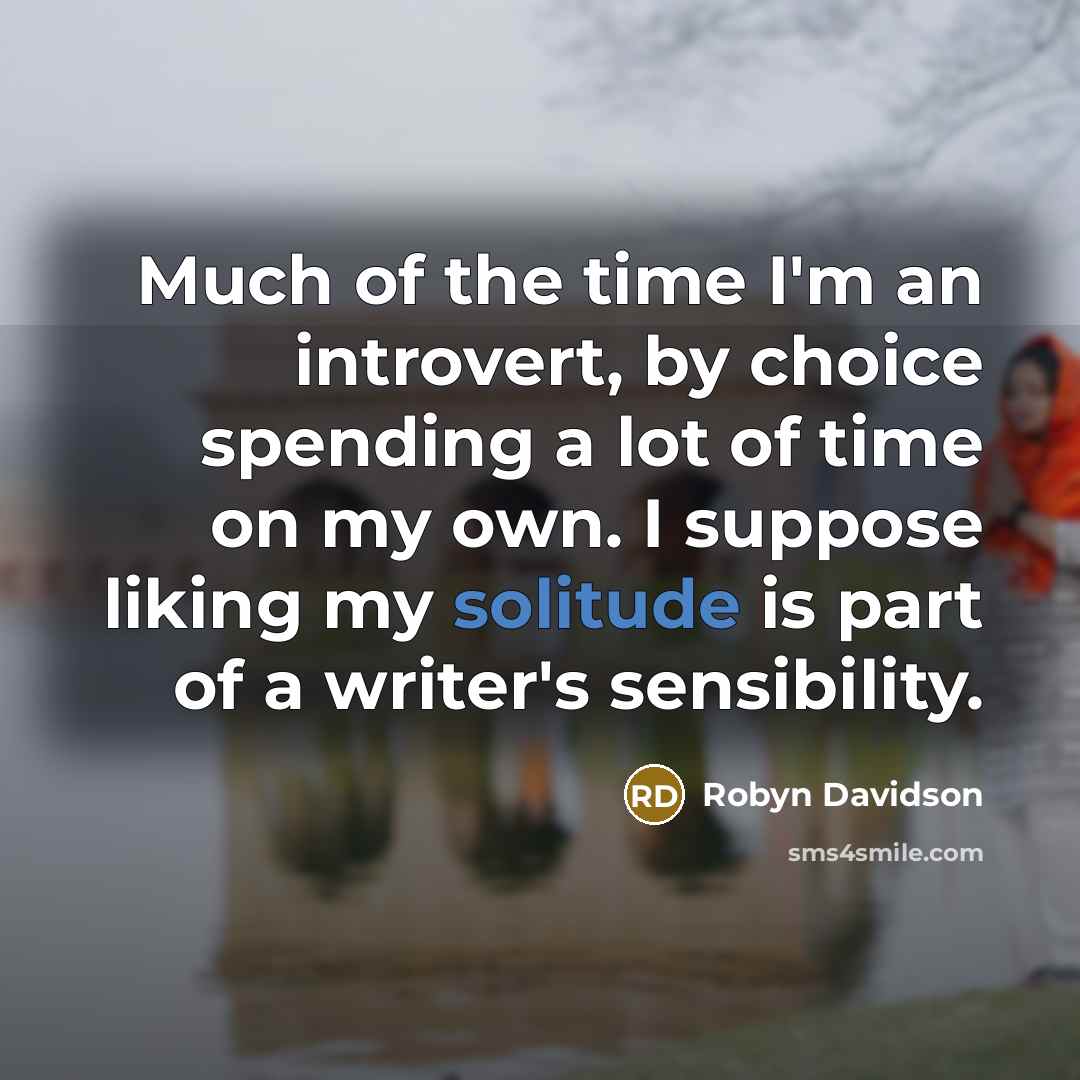 “Much of the time I'm an introvert, by choice spending…” quote by Robyn Davidson