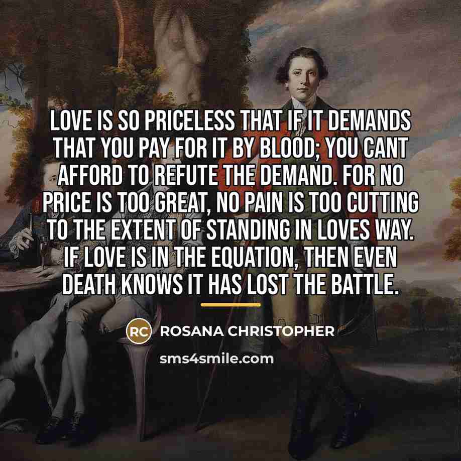 “Love is so priceless that if it demands that you…” quote by ROSANA CHRISTOPHER
