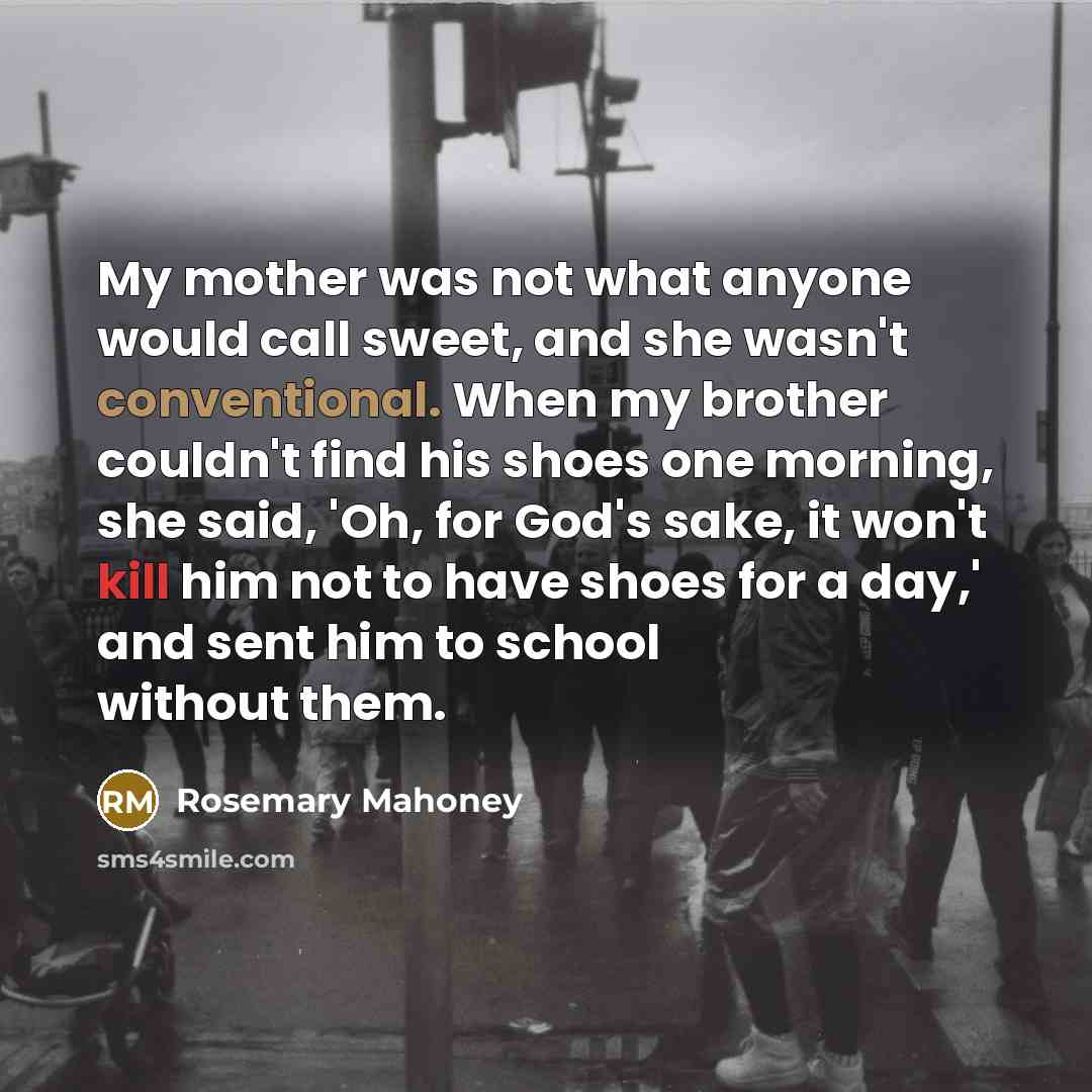 “My mother was not what anyone would call sweet, and…” quote by Rosemary Mahoney