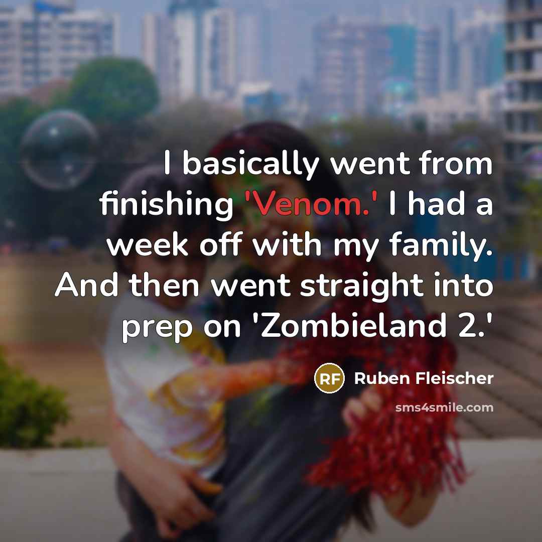 “I basically went from finishing 'Venom.' I had a week…” quote by Ruben Fleischer
