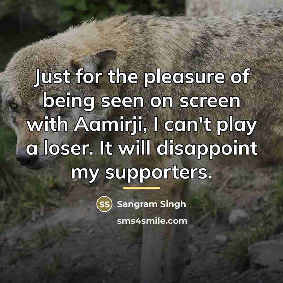 “Just for the pleasure of being seen on screen with…” quote by Sangram Singh