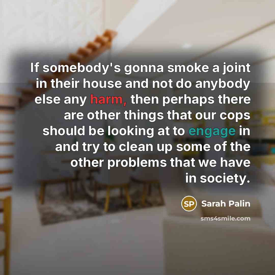 “If somebody's gonna smoke a joint in their house and…” quote by Sarah Palin