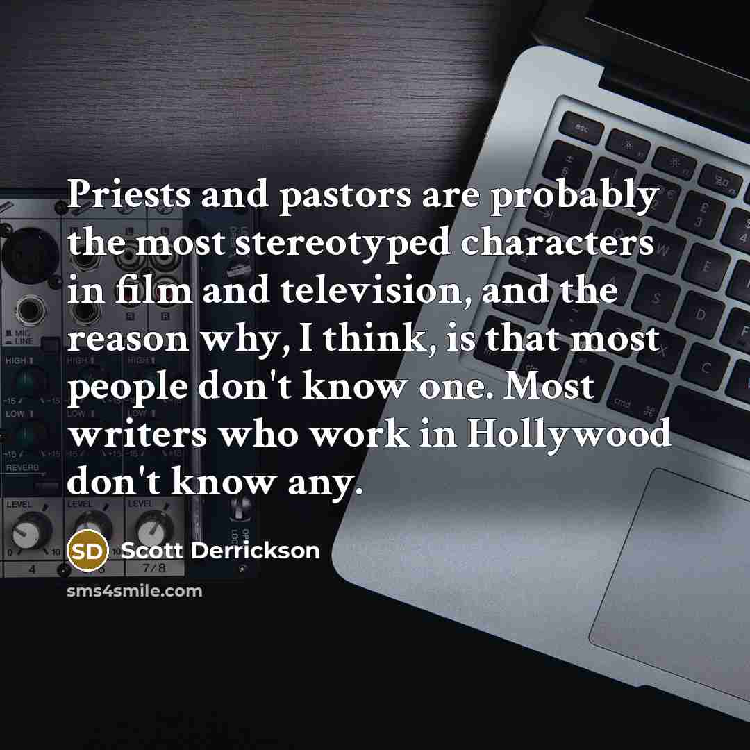 “Priests and pastors are probably the most stereotyped characters in…” quote by Scott Derrickson