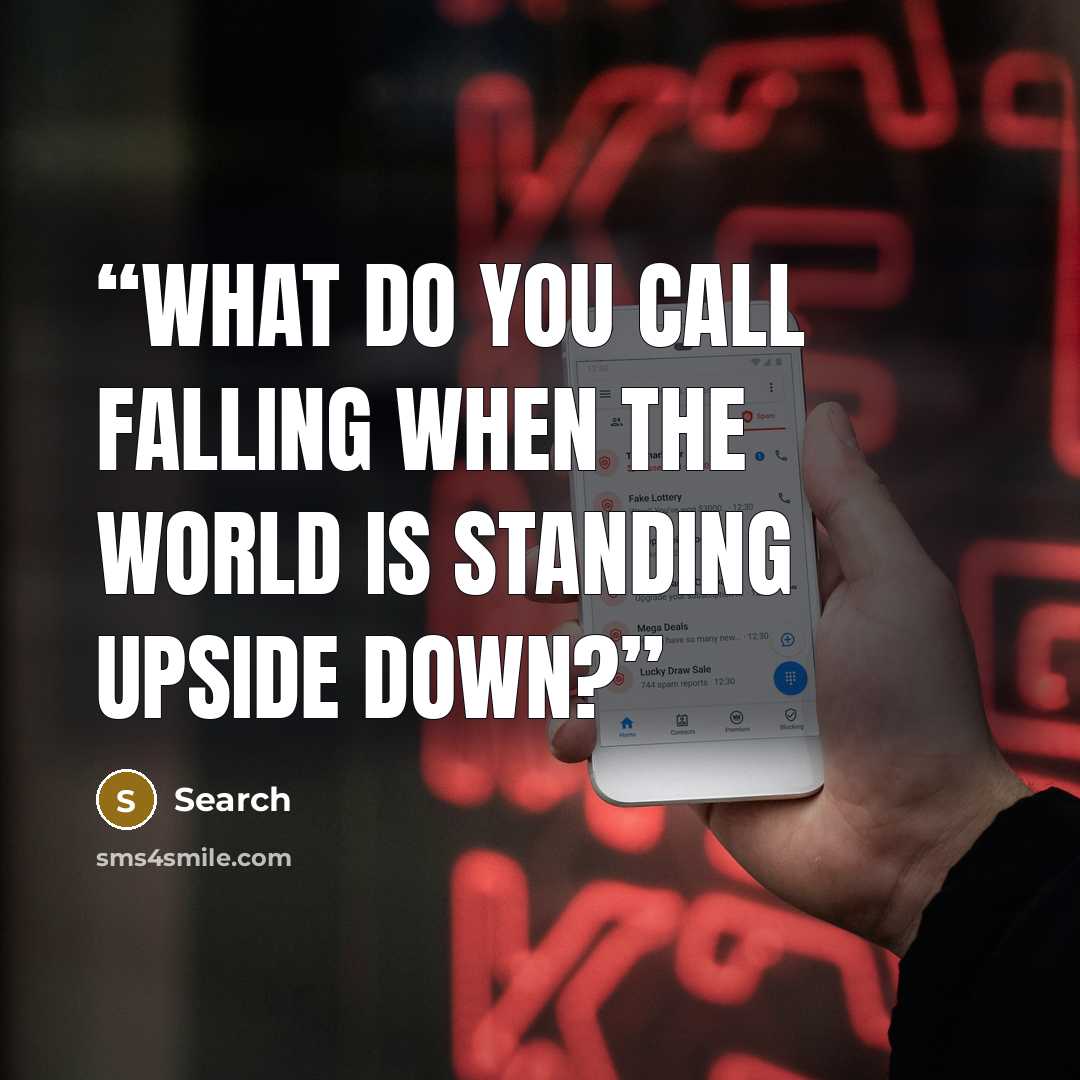 “What do you call falling when the world is standing upside down?” quote by Search
