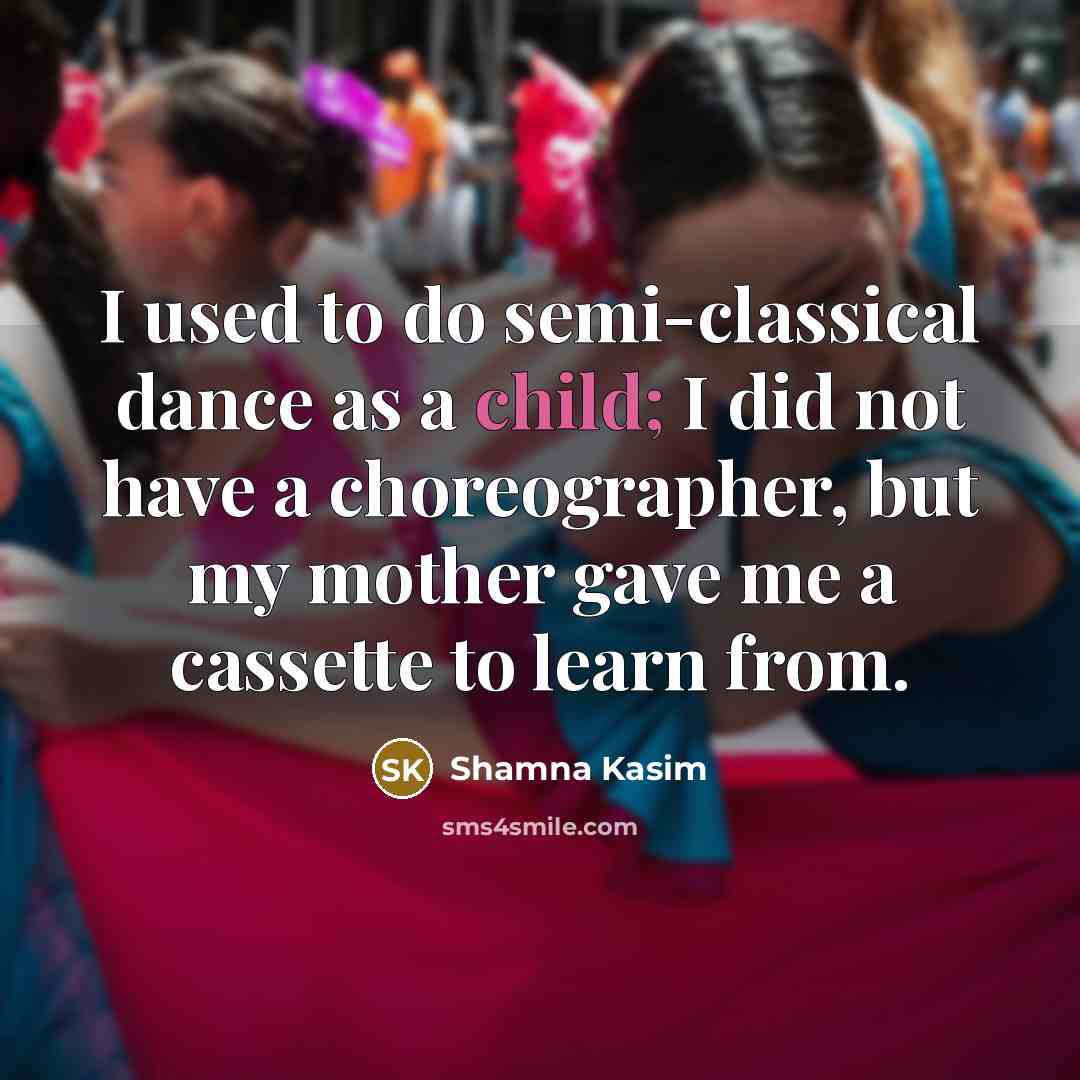 “I used to do semi-classical dance as a child; I…” quote by Shamna Kasim