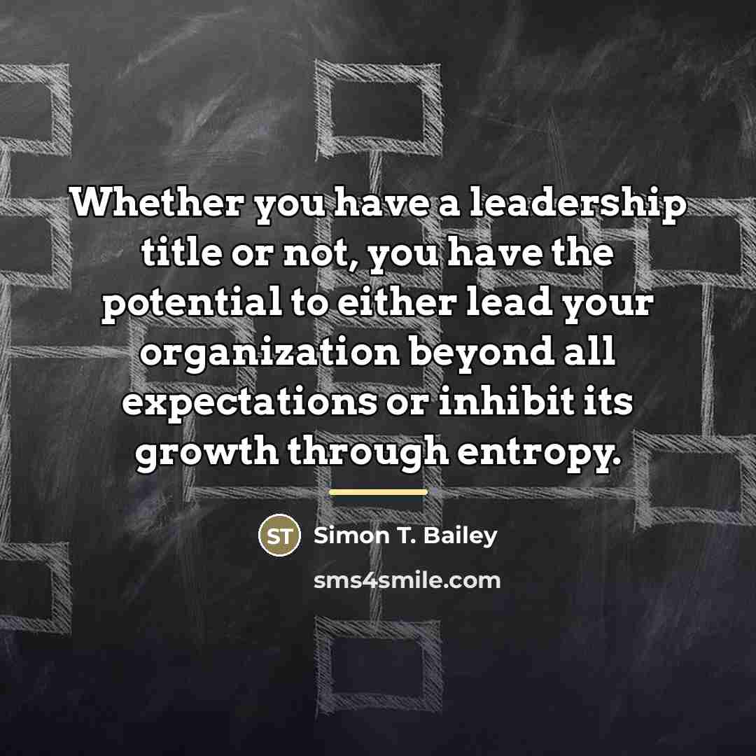 “Whether you have a leadership title or not, you have…” quote by Simon T. Bailey