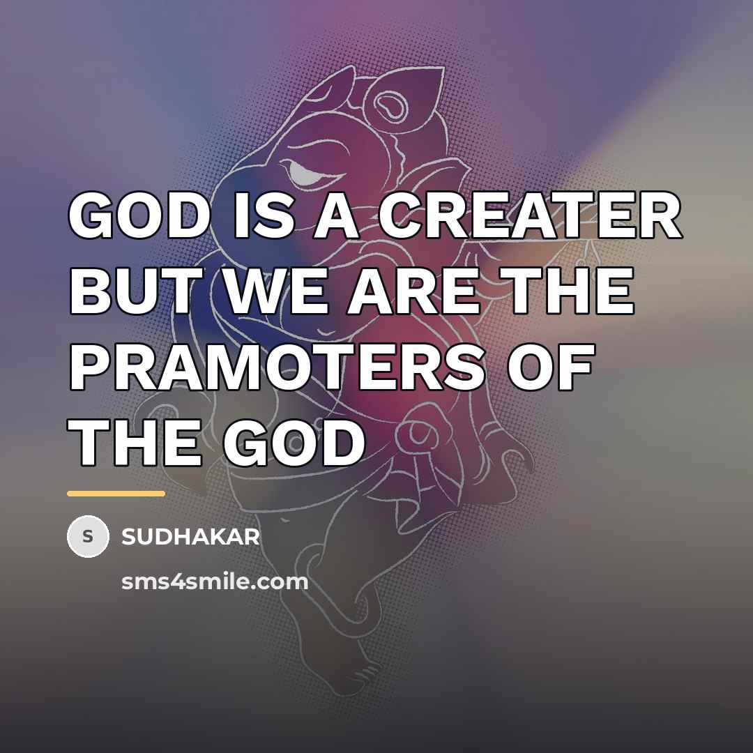 “GOD IS A CREATER BUT WE ARE THE PRAMOTERS OF…” quote by Sudhakar