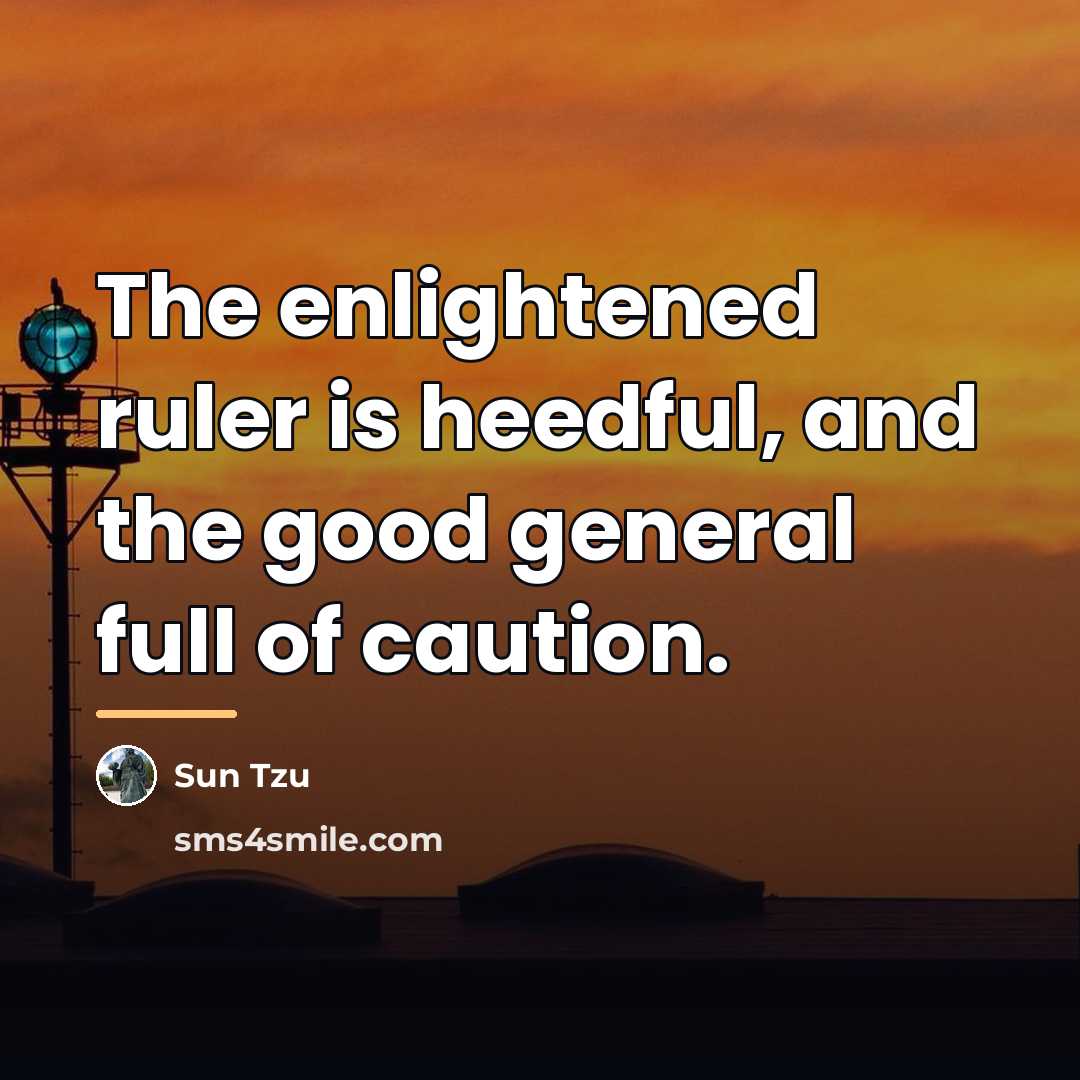 “The enlightened ruler is heedful, and the good general full…” quote by Sun Tzu