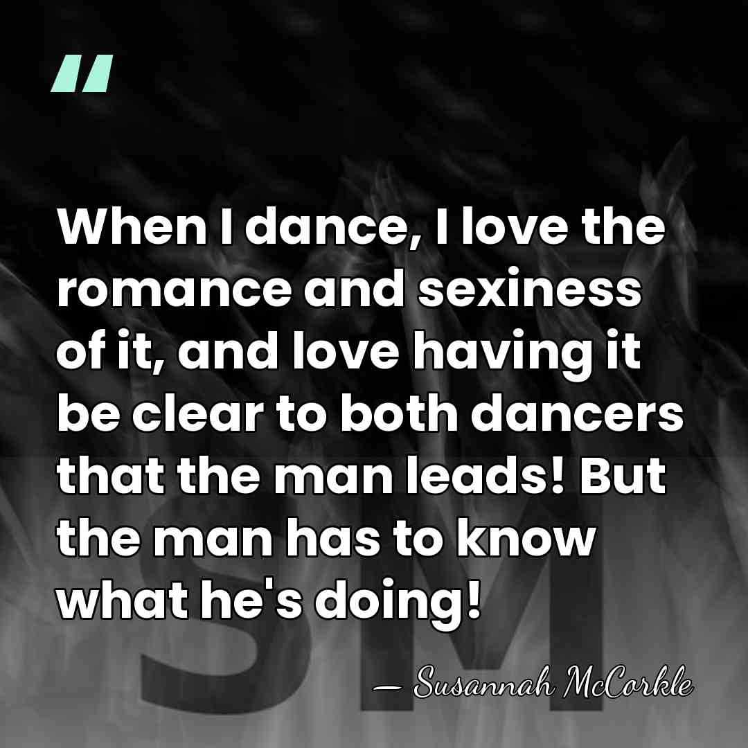 When I dance, I love the romance and sexiness of it, and&hellip; - Susannah McCorkle