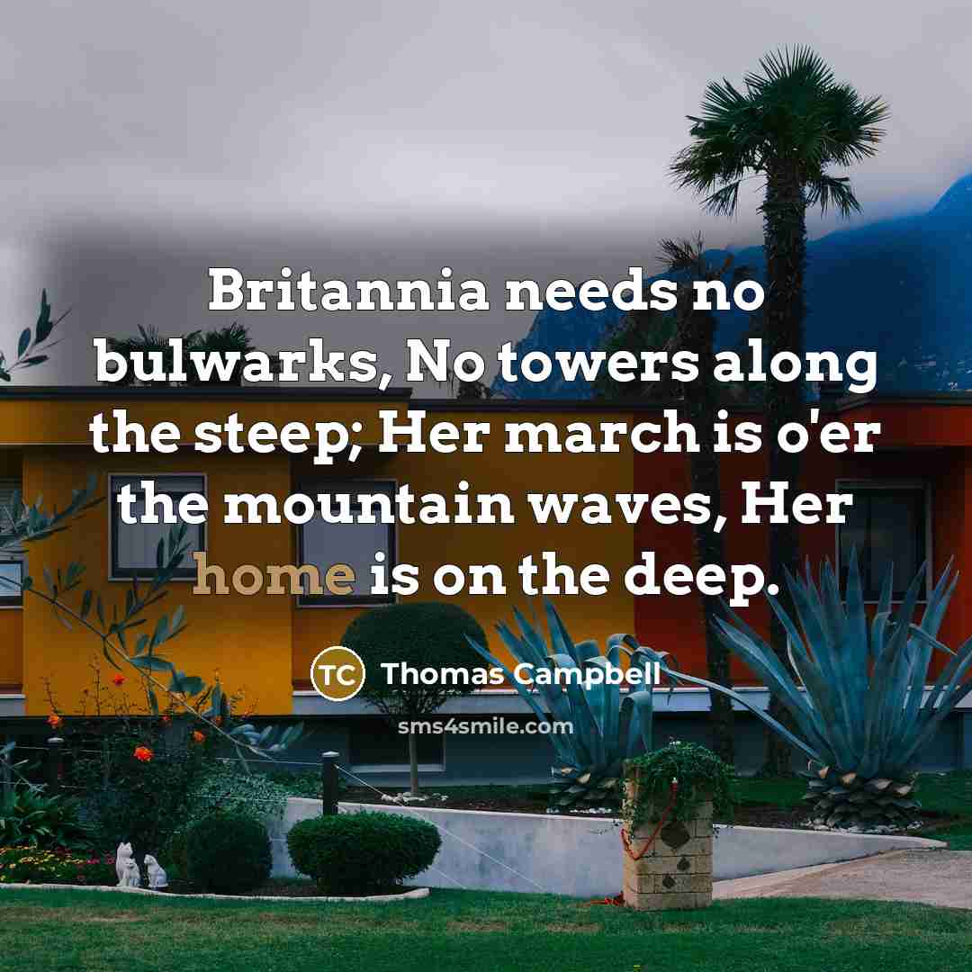“Britannia needs no bulwarks, No towers along the steep; Her…” quote by Thomas Campbell