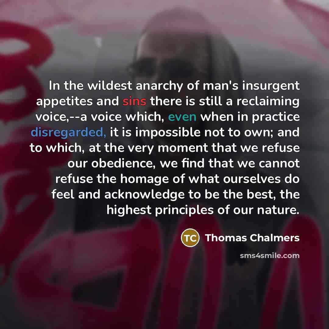 “In the wildest anarchy of man's insurgent appetites and sins…” quote by Thomas Chalmers