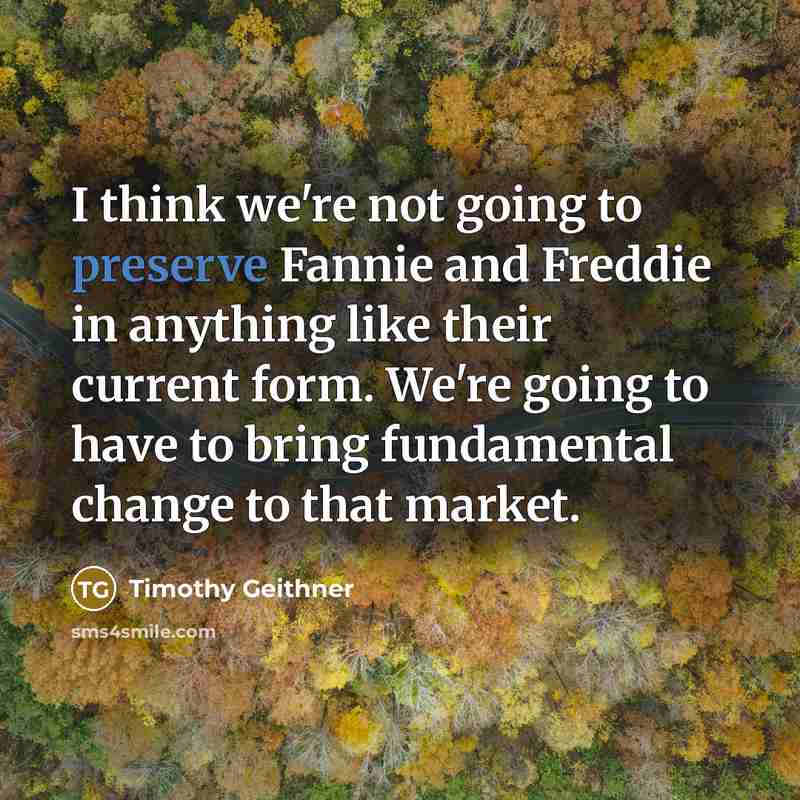 “I think we're not going to preserve Fannie and Freddie…” quote by Timothy Geithner