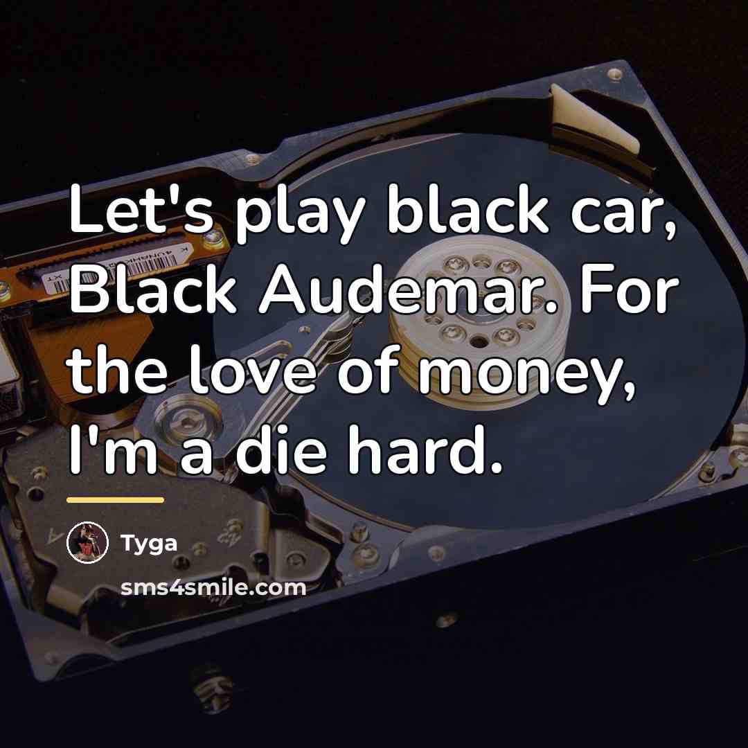 “Let's play black car, Black Audemar. For the love of…” quote by Tyga