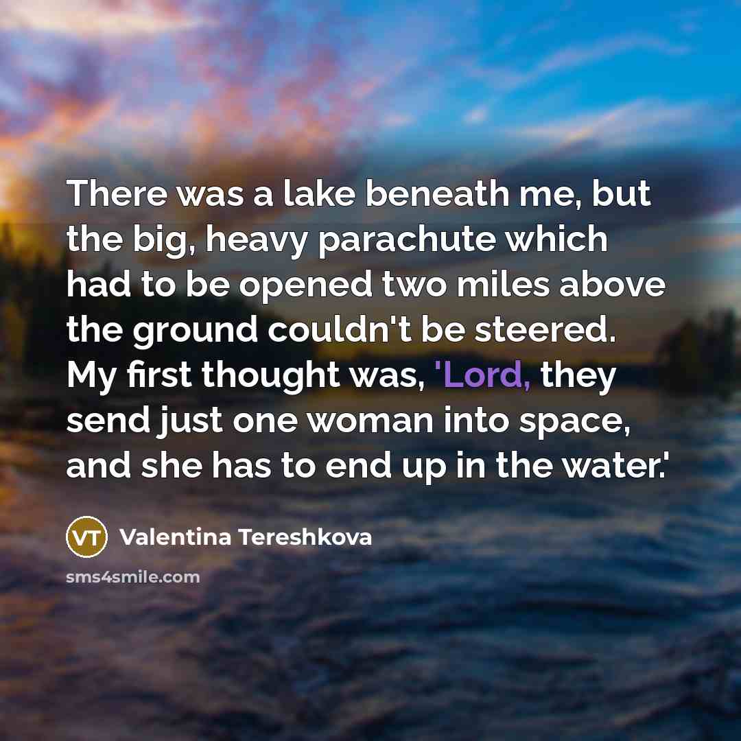 “There was a lake beneath me, but the big, heavy…” quote by Valentina Tereshkova