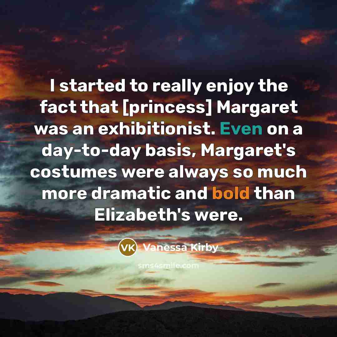 “I started to really enjoy the fact that [princess] Margaret…” quote by Vanessa Kirby