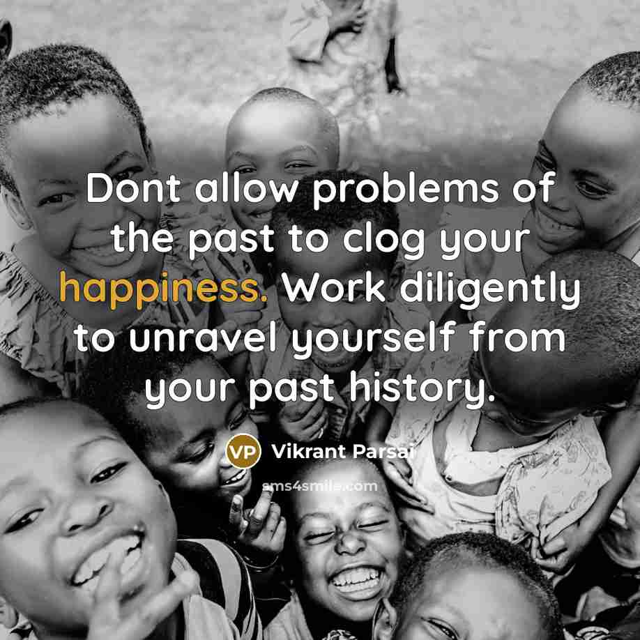 “Dont allow problems of the past to clog your happiness.…” quote by Vikrant Parsai