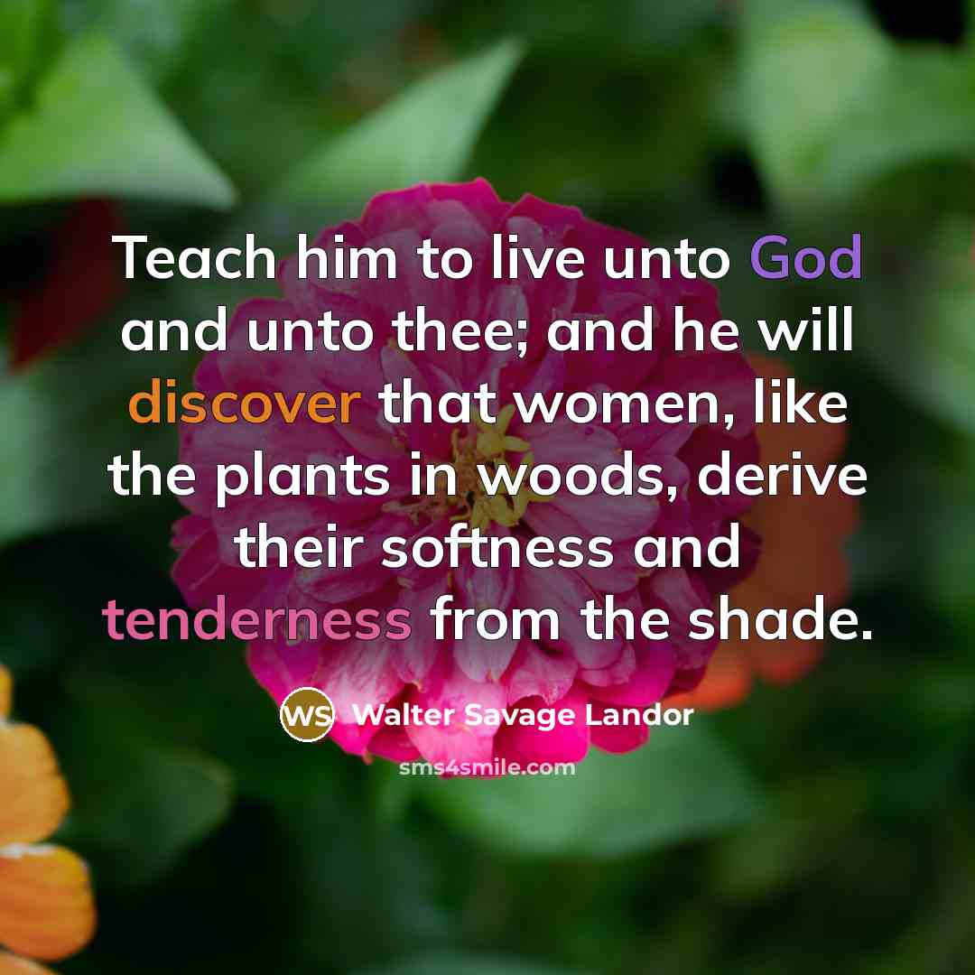 “Teach him to live unto God and unto thee; and…” quote by Walter Savage Landor
