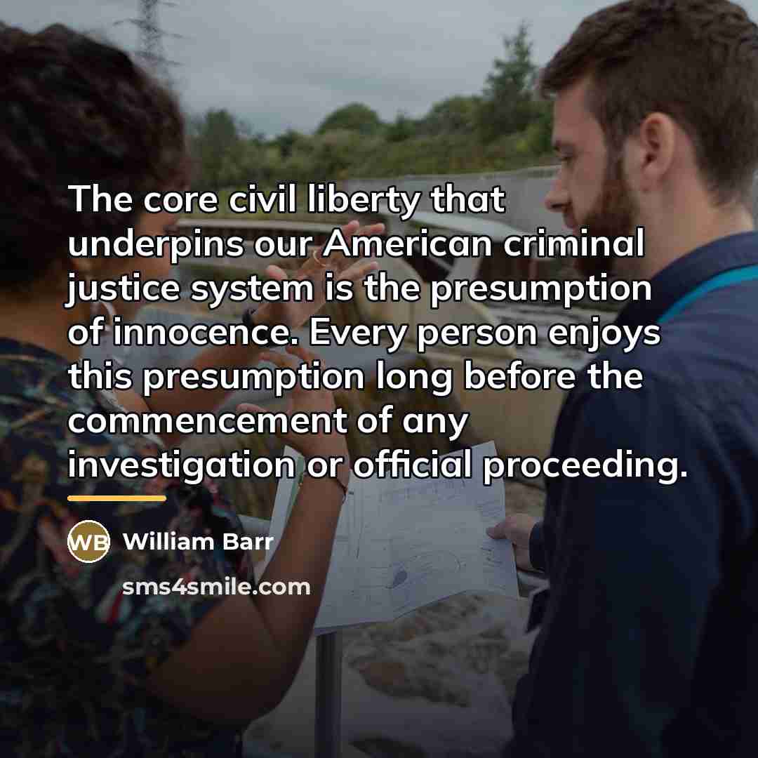 “The core civil liberty that underpins our American criminal justice…” quote by William Barr