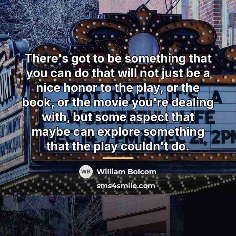 “There's got to be something that you can do that…” quote by William Bolcom