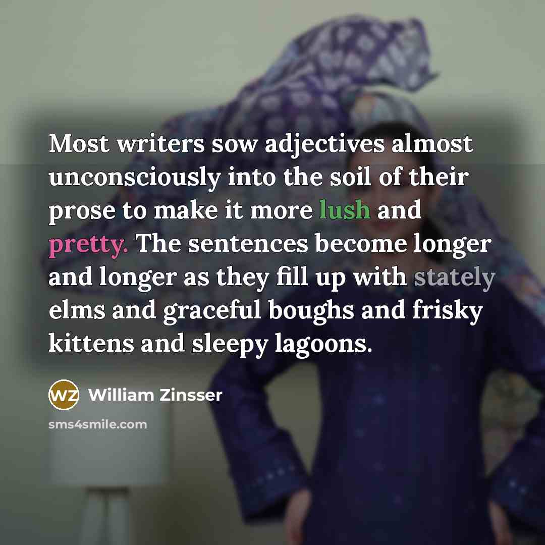 “Most writers sow adjectives almost unconsciously into the soil of…” quote by William Zinsser