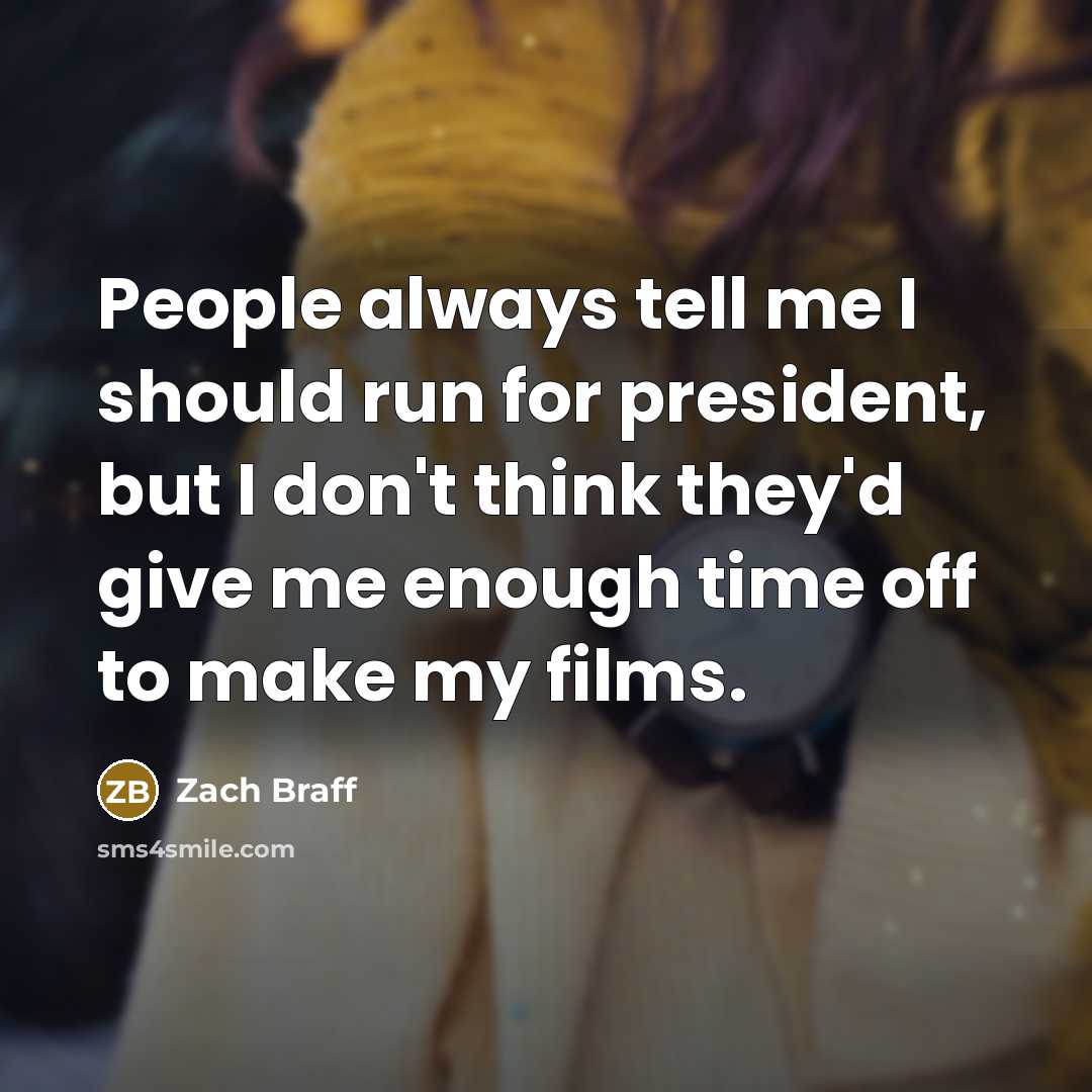 “People always tell me I should run for president, but…” quote by Zach Braff
