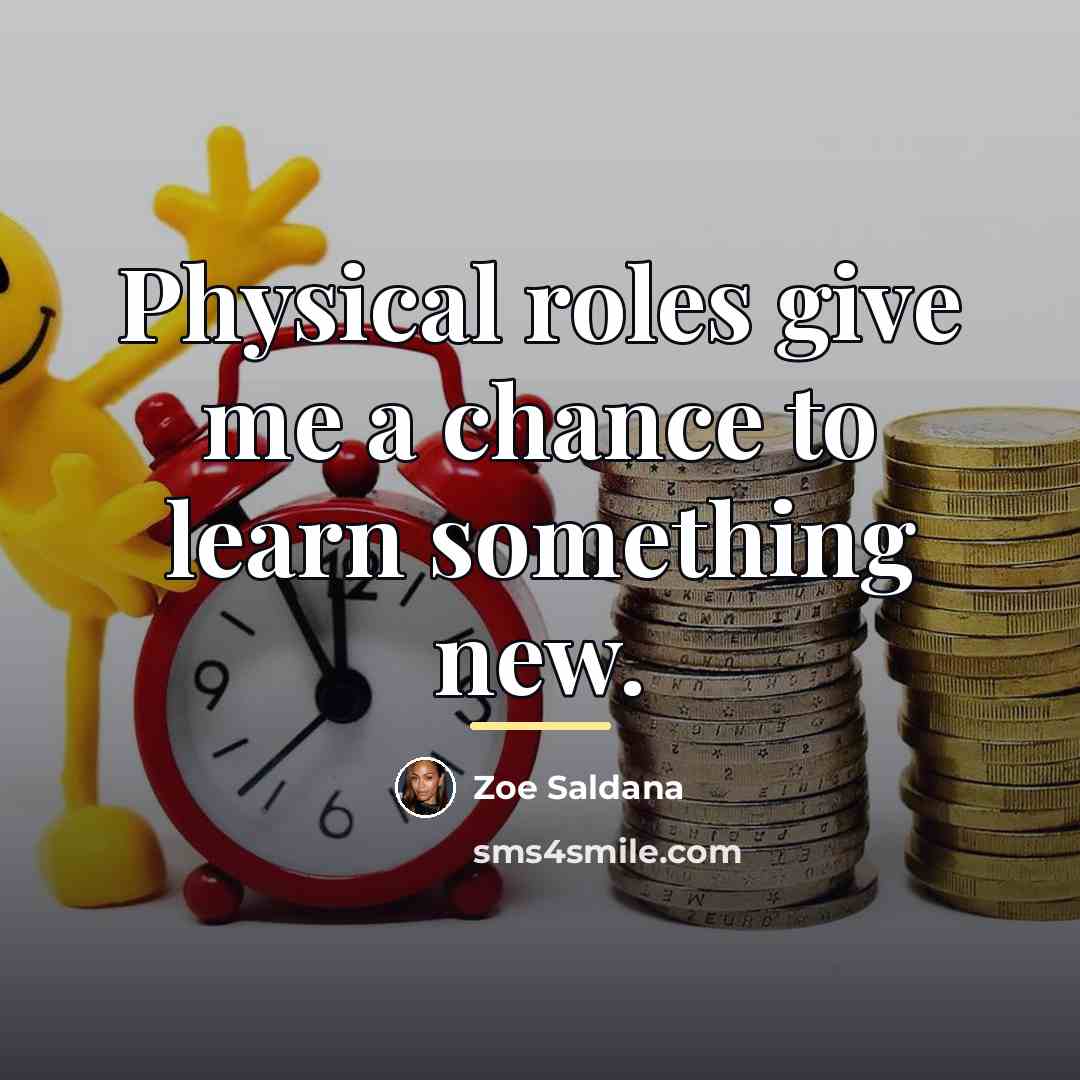 “Physical roles give me a chance to learn something new.…” quote by Zoe Saldana