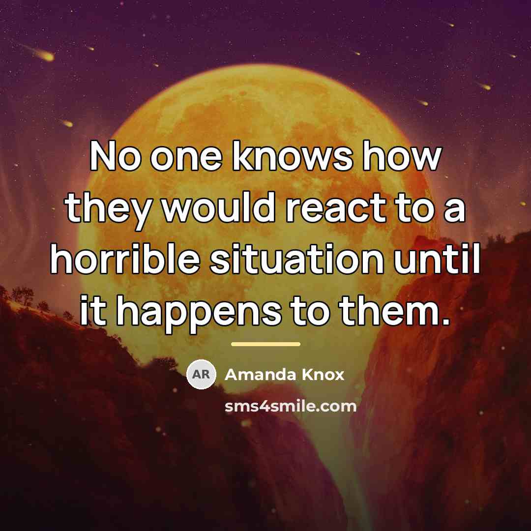 “No one knows how they would react to a horrible…” quote by Amanda Knox