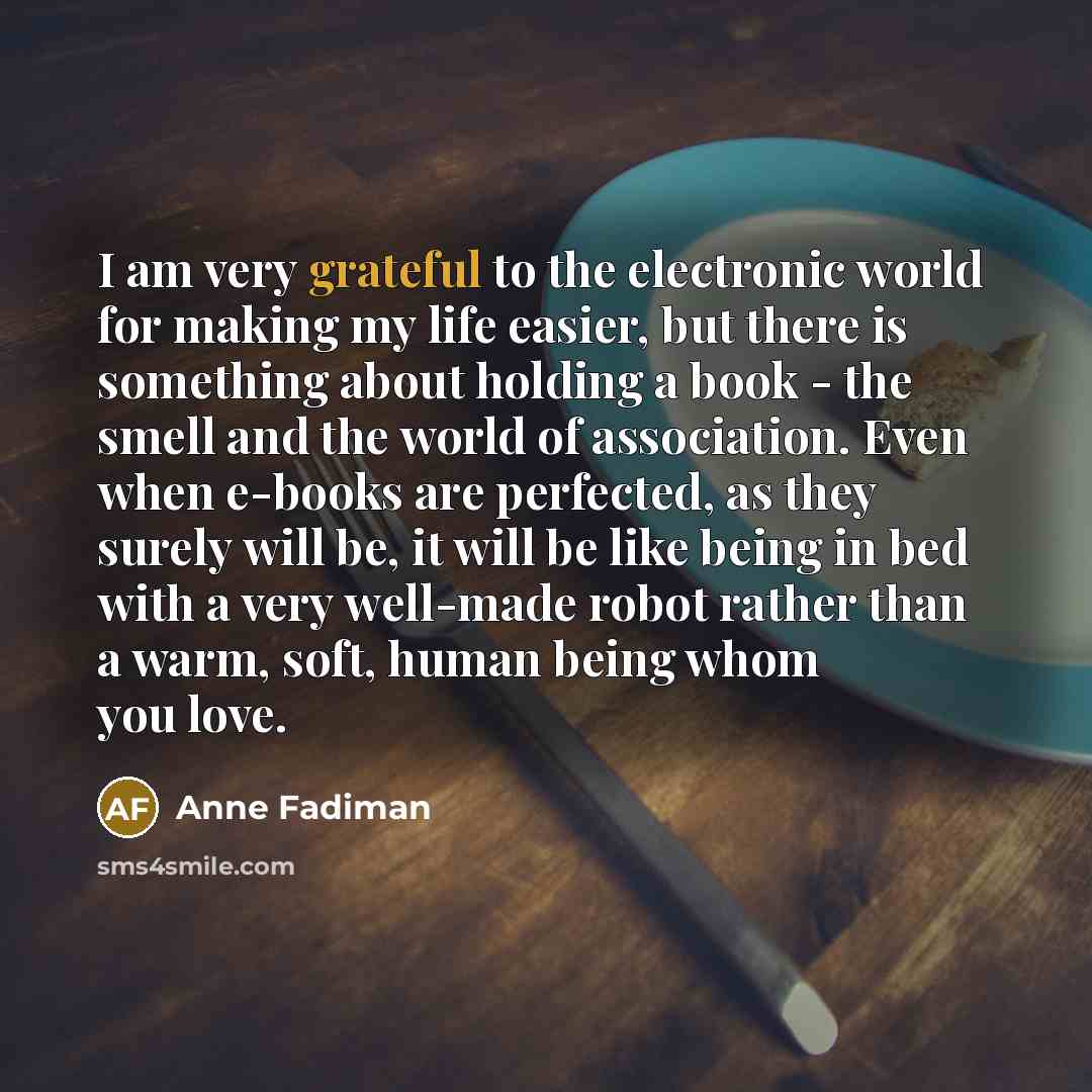 “I am very grateful to the electronic world for making…” quote by Anne Fadiman