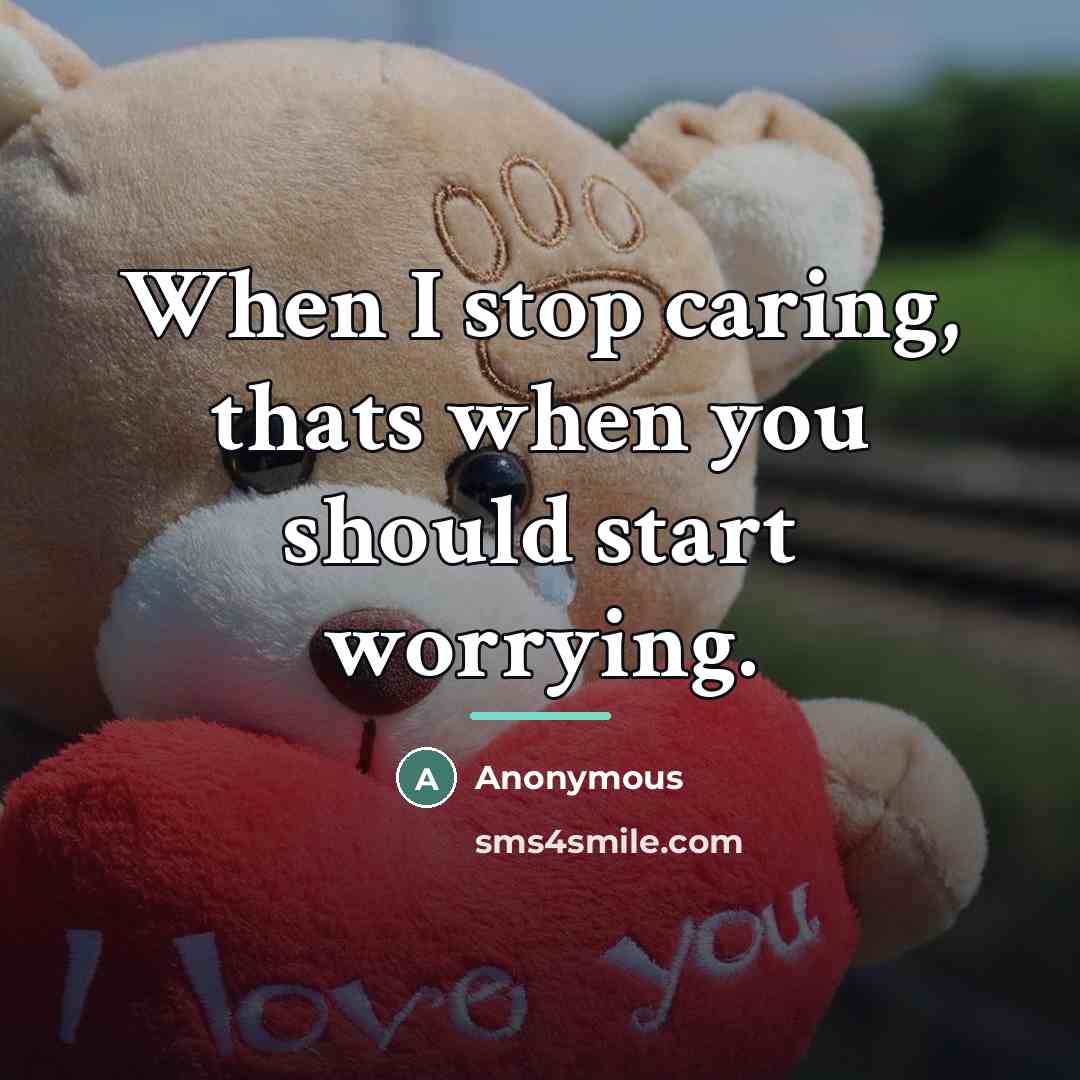 “When I stop caring, thats when you should start worrying.…” quote by Anonymous