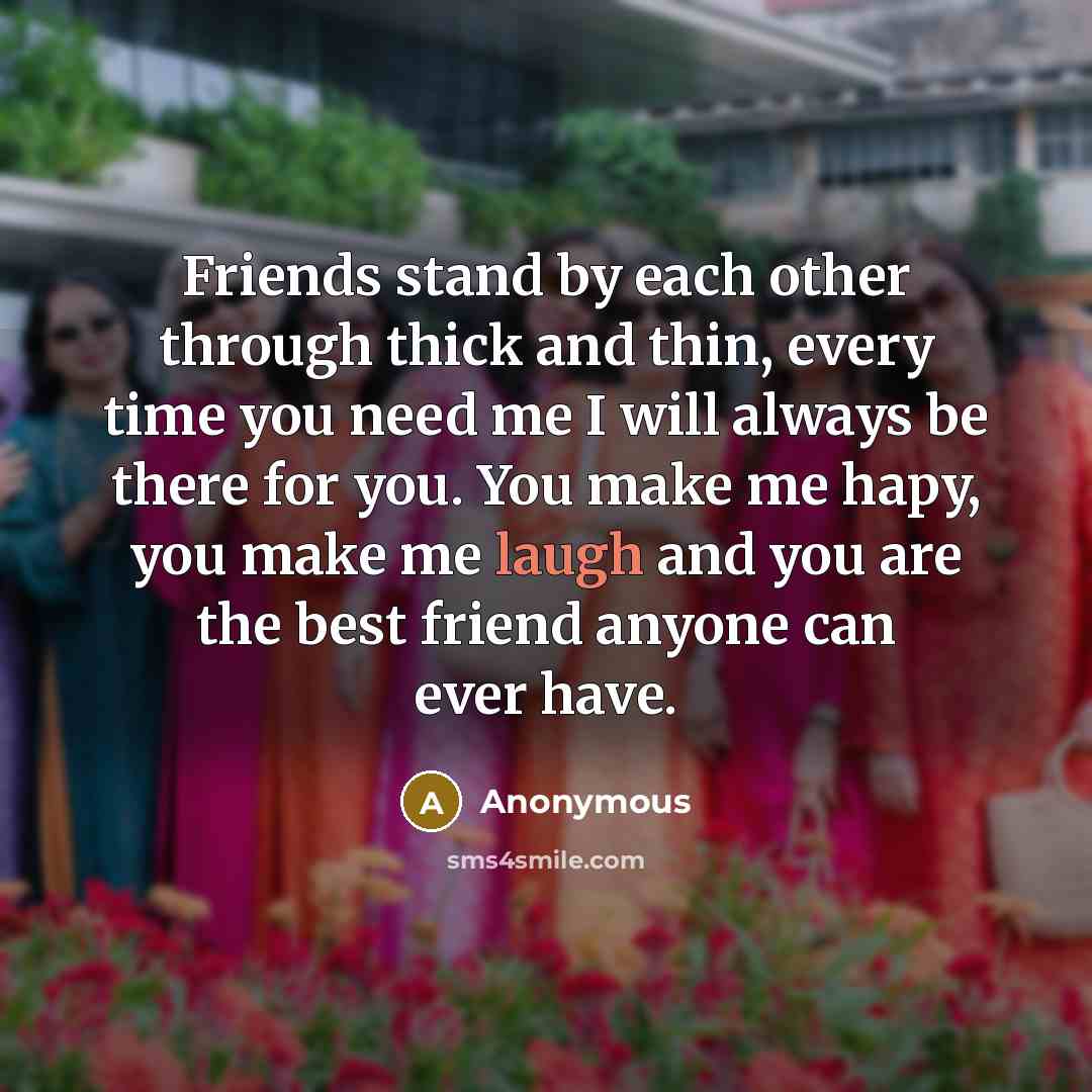 “Friends stand by each other through thick and thin, every…” quote by Anonymous