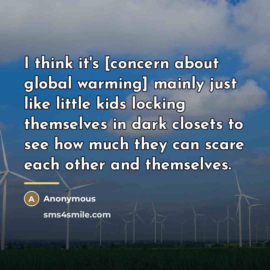 “I think it's [concern about global warming] mainly just like…” quote by Anonymous